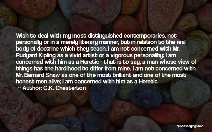 G.K. Chesterton Quotes: Wish To Deal With My Most Distinguished Contemporaries, Not Personally Or In A Merely Literary Manner, But In Relation To