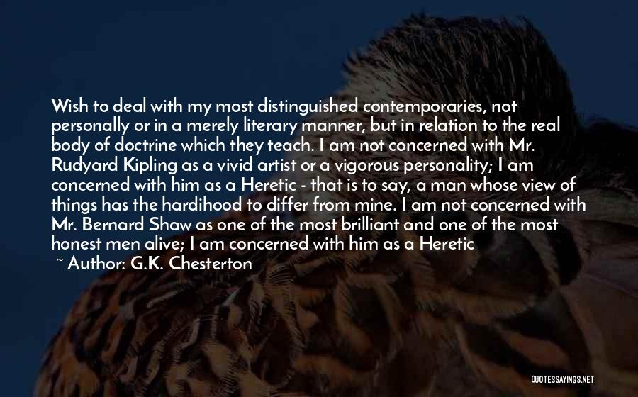 G.K. Chesterton Quotes: Wish To Deal With My Most Distinguished Contemporaries, Not Personally Or In A Merely Literary Manner, But In Relation To