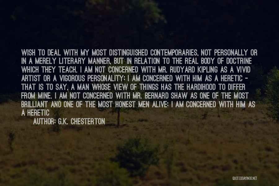 G.K. Chesterton Quotes: Wish To Deal With My Most Distinguished Contemporaries, Not Personally Or In A Merely Literary Manner, But In Relation To