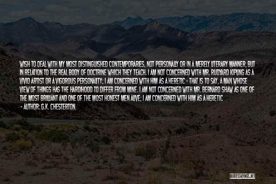 G.K. Chesterton Quotes: Wish To Deal With My Most Distinguished Contemporaries, Not Personally Or In A Merely Literary Manner, But In Relation To