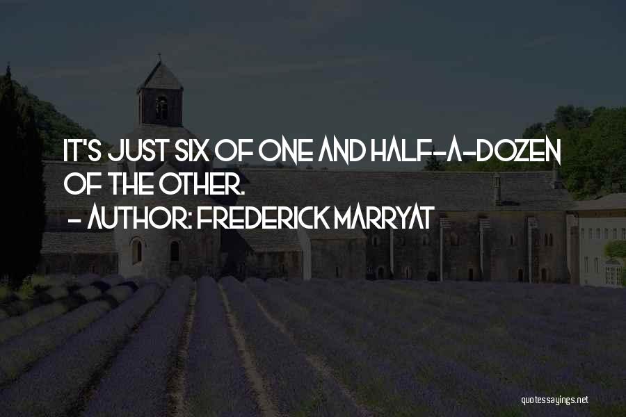 Frederick Marryat Quotes: It's Just Six Of One And Half-a-dozen Of The Other.