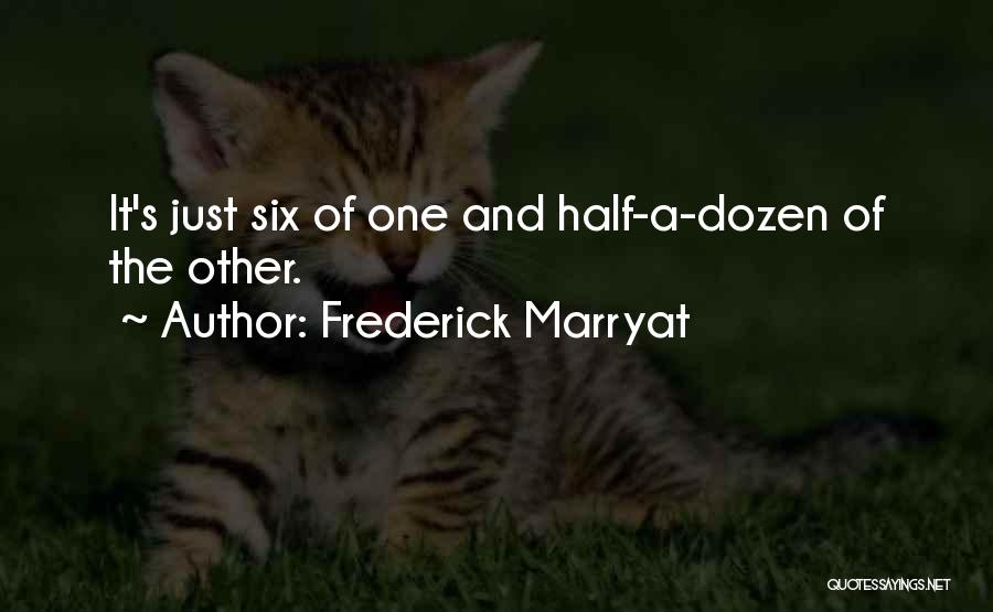 Frederick Marryat Quotes: It's Just Six Of One And Half-a-dozen Of The Other.