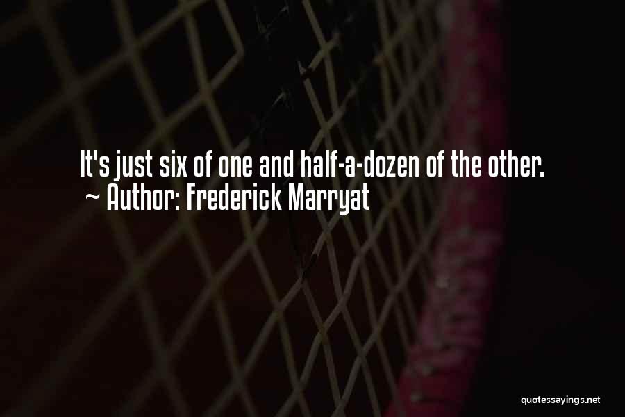 Frederick Marryat Quotes: It's Just Six Of One And Half-a-dozen Of The Other.