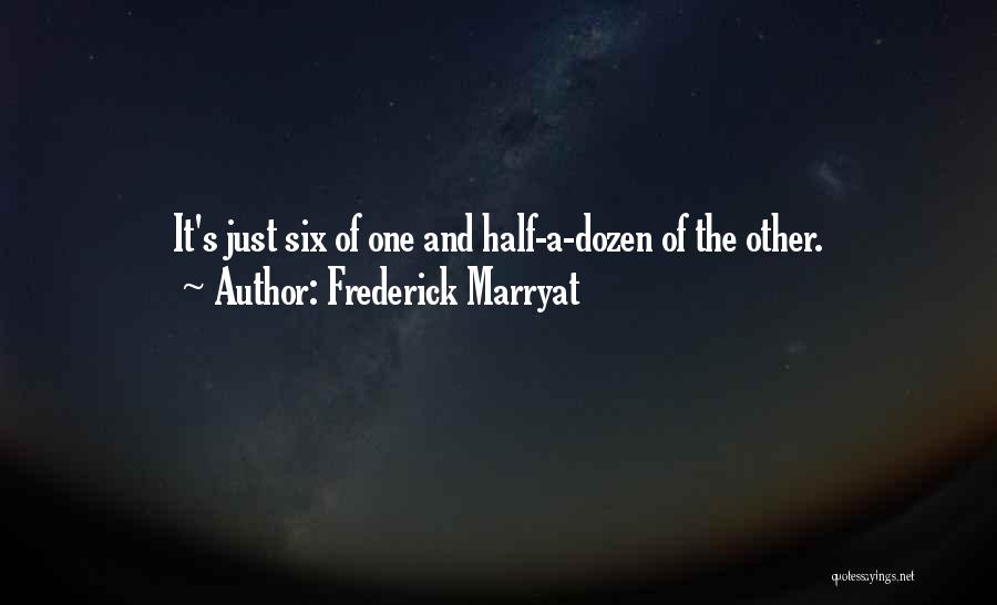 Frederick Marryat Quotes: It's Just Six Of One And Half-a-dozen Of The Other.