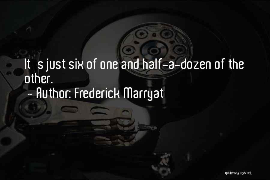 Frederick Marryat Quotes: It's Just Six Of One And Half-a-dozen Of The Other.