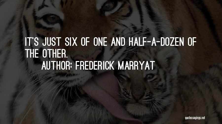 Frederick Marryat Quotes: It's Just Six Of One And Half-a-dozen Of The Other.