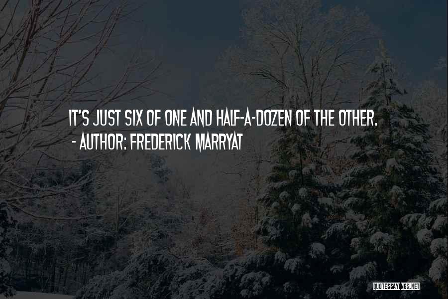 Frederick Marryat Quotes: It's Just Six Of One And Half-a-dozen Of The Other.