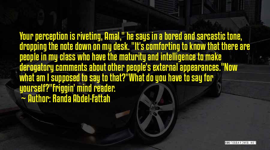 Randa Abdel-Fattah Quotes: Your Perception Is Riveting, Amal, He Says In A Bored And Sarcastic Tone, Dropping The Note Down On My Desk.