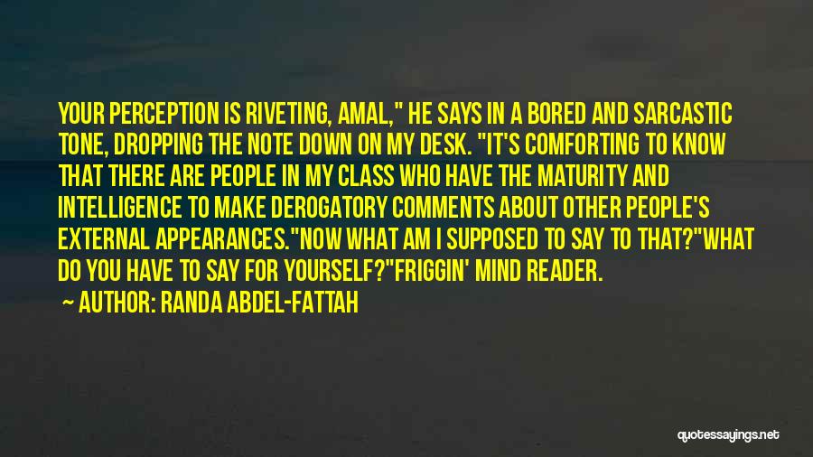 Randa Abdel-Fattah Quotes: Your Perception Is Riveting, Amal, He Says In A Bored And Sarcastic Tone, Dropping The Note Down On My Desk.