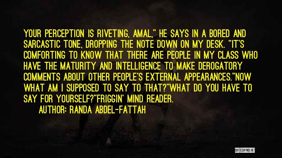 Randa Abdel-Fattah Quotes: Your Perception Is Riveting, Amal, He Says In A Bored And Sarcastic Tone, Dropping The Note Down On My Desk.