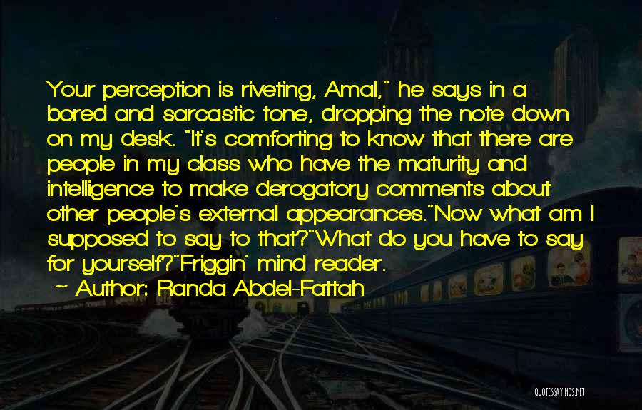 Randa Abdel-Fattah Quotes: Your Perception Is Riveting, Amal, He Says In A Bored And Sarcastic Tone, Dropping The Note Down On My Desk.