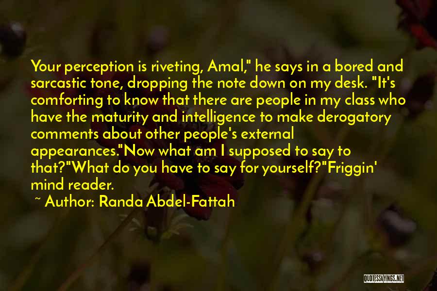 Randa Abdel-Fattah Quotes: Your Perception Is Riveting, Amal, He Says In A Bored And Sarcastic Tone, Dropping The Note Down On My Desk.