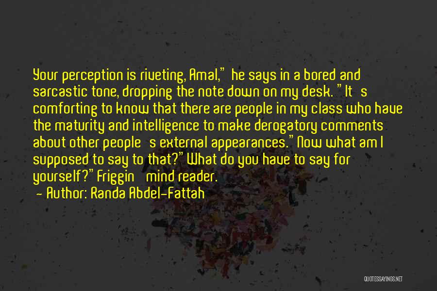 Randa Abdel-Fattah Quotes: Your Perception Is Riveting, Amal, He Says In A Bored And Sarcastic Tone, Dropping The Note Down On My Desk.