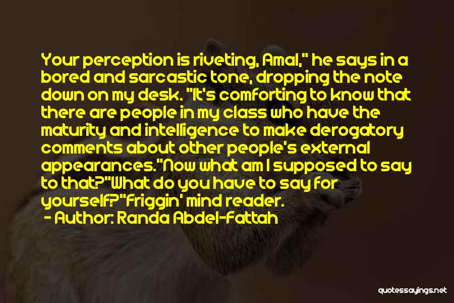 Randa Abdel-Fattah Quotes: Your Perception Is Riveting, Amal, He Says In A Bored And Sarcastic Tone, Dropping The Note Down On My Desk.