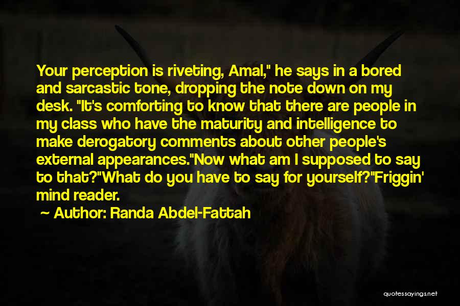 Randa Abdel-Fattah Quotes: Your Perception Is Riveting, Amal, He Says In A Bored And Sarcastic Tone, Dropping The Note Down On My Desk.