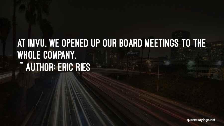 Eric Ries Quotes: At Imvu, We Opened Up Our Board Meetings To The Whole Company.