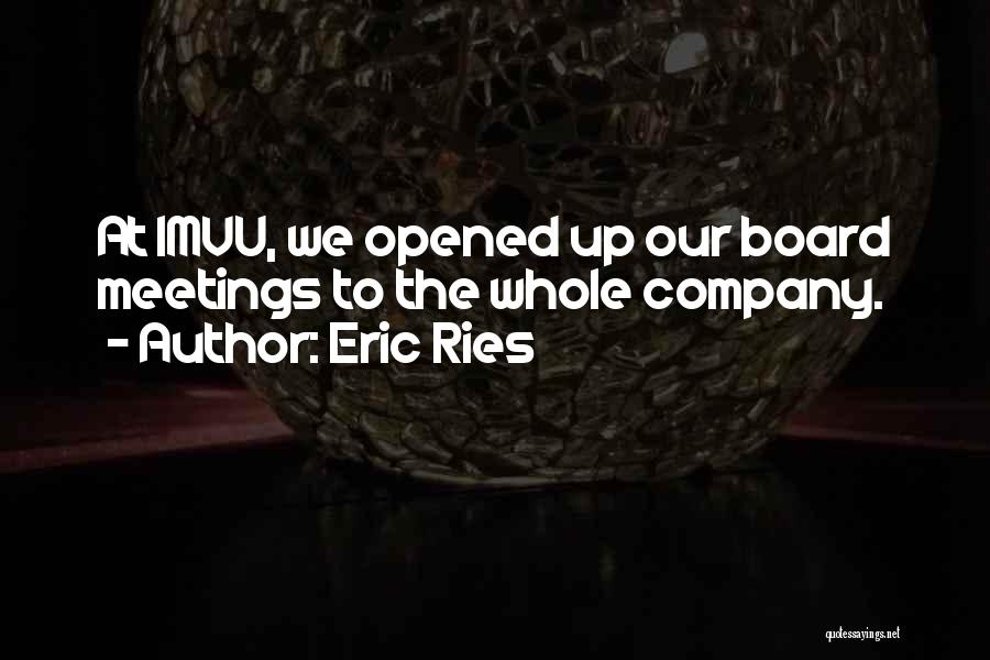 Eric Ries Quotes: At Imvu, We Opened Up Our Board Meetings To The Whole Company.