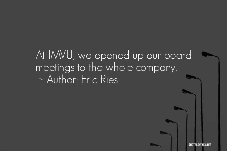 Eric Ries Quotes: At Imvu, We Opened Up Our Board Meetings To The Whole Company.