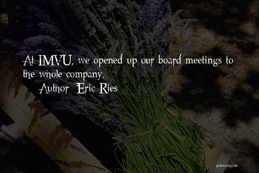 Eric Ries Quotes: At Imvu, We Opened Up Our Board Meetings To The Whole Company.