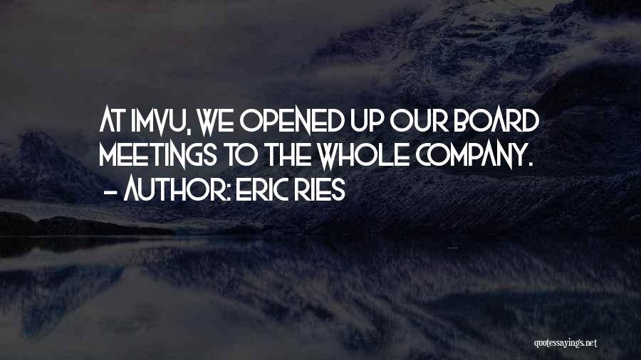 Eric Ries Quotes: At Imvu, We Opened Up Our Board Meetings To The Whole Company.