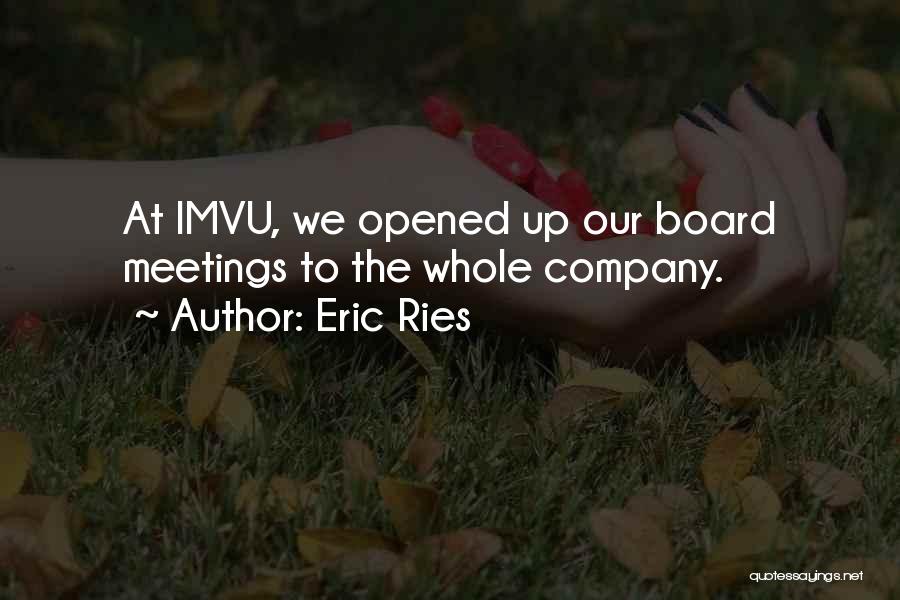 Eric Ries Quotes: At Imvu, We Opened Up Our Board Meetings To The Whole Company.