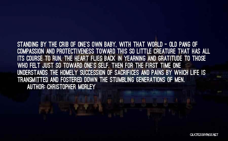 Christopher Morley Quotes: Standing By The Crib Of One's Own Baby, With That World - Old Pang Of Compassion And Protectiveness Toward This