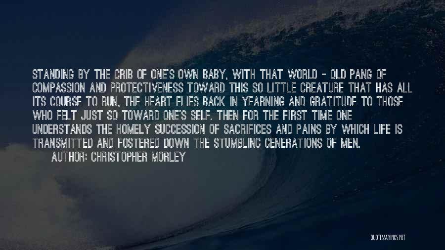 Christopher Morley Quotes: Standing By The Crib Of One's Own Baby, With That World - Old Pang Of Compassion And Protectiveness Toward This