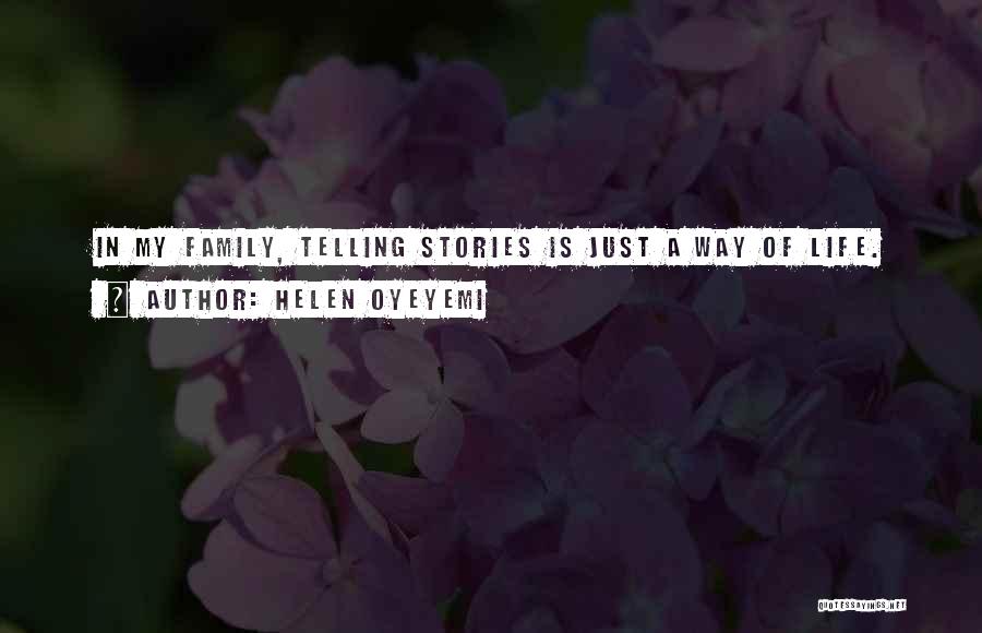 Helen Oyeyemi Quotes: In My Family, Telling Stories Is Just A Way Of Life.