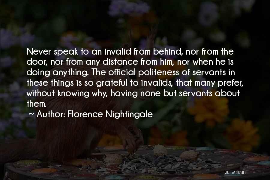 Florence Nightingale Quotes: Never Speak To An Invalid From Behind, Nor From The Door, Nor From Any Distance From Him, Nor When He