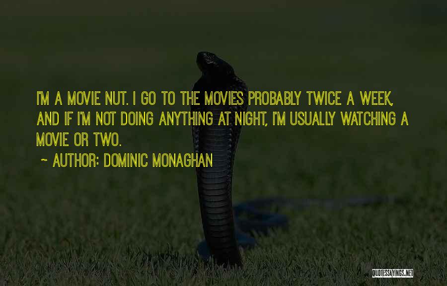 Dominic Monaghan Quotes: I'm A Movie Nut. I Go To The Movies Probably Twice A Week, And If I'm Not Doing Anything At