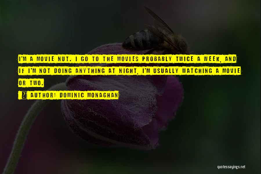 Dominic Monaghan Quotes: I'm A Movie Nut. I Go To The Movies Probably Twice A Week, And If I'm Not Doing Anything At