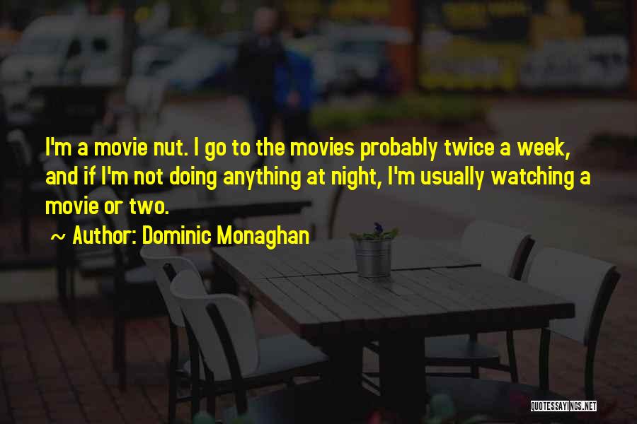 Dominic Monaghan Quotes: I'm A Movie Nut. I Go To The Movies Probably Twice A Week, And If I'm Not Doing Anything At