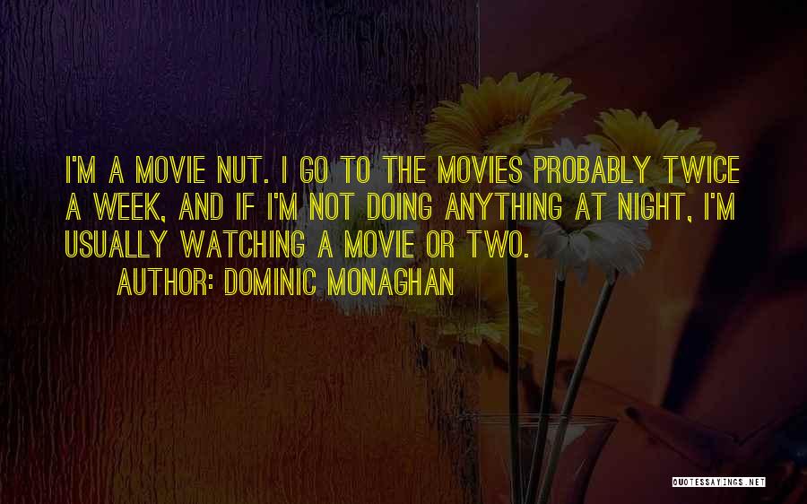 Dominic Monaghan Quotes: I'm A Movie Nut. I Go To The Movies Probably Twice A Week, And If I'm Not Doing Anything At