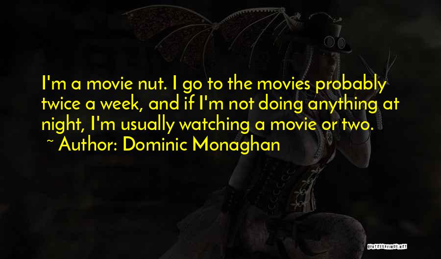 Dominic Monaghan Quotes: I'm A Movie Nut. I Go To The Movies Probably Twice A Week, And If I'm Not Doing Anything At