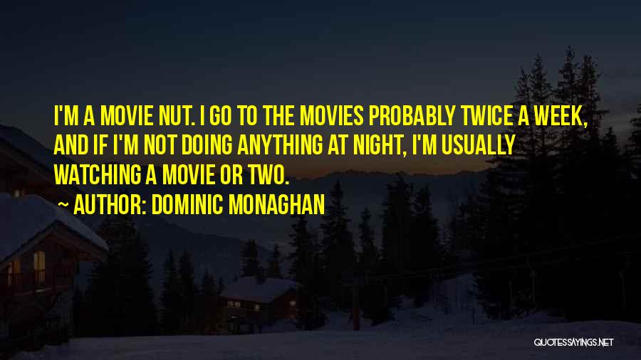 Dominic Monaghan Quotes: I'm A Movie Nut. I Go To The Movies Probably Twice A Week, And If I'm Not Doing Anything At