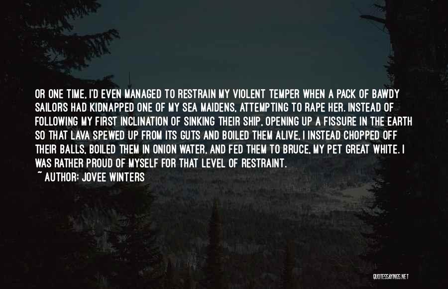 Jovee Winters Quotes: Or One Time, I'd Even Managed To Restrain My Violent Temper When A Pack Of Bawdy Sailors Had Kidnapped One
