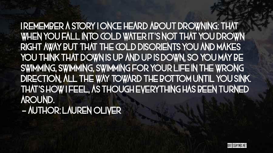 Lauren Oliver Quotes: I Remember A Story I Once Heard About Drowning: That When You Fall Into Cold Water It's Not That You