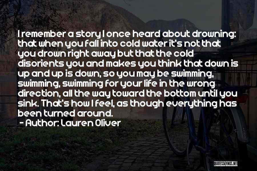 Lauren Oliver Quotes: I Remember A Story I Once Heard About Drowning: That When You Fall Into Cold Water It's Not That You