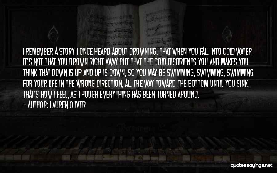 Lauren Oliver Quotes: I Remember A Story I Once Heard About Drowning: That When You Fall Into Cold Water It's Not That You