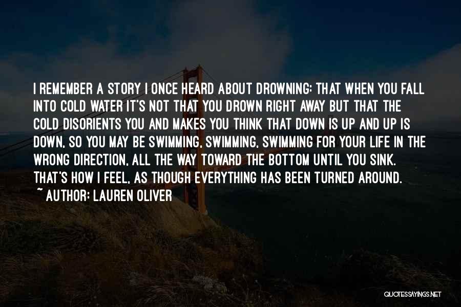 Lauren Oliver Quotes: I Remember A Story I Once Heard About Drowning: That When You Fall Into Cold Water It's Not That You