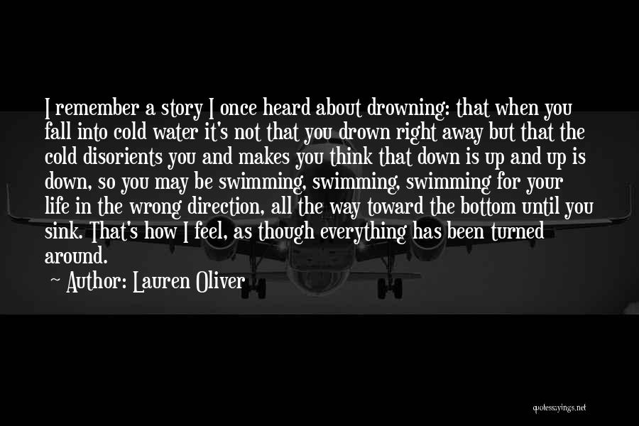 Lauren Oliver Quotes: I Remember A Story I Once Heard About Drowning: That When You Fall Into Cold Water It's Not That You