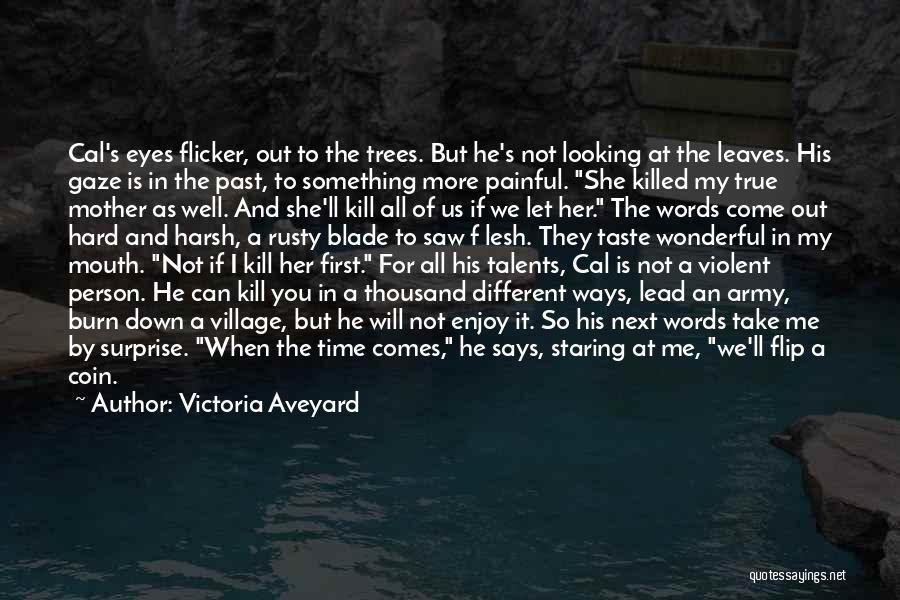 Victoria Aveyard Quotes: Cal's Eyes Flicker, Out To The Trees. But He's Not Looking At The Leaves. His Gaze Is In The Past,