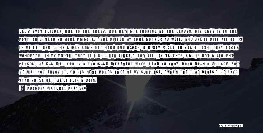 Victoria Aveyard Quotes: Cal's Eyes Flicker, Out To The Trees. But He's Not Looking At The Leaves. His Gaze Is In The Past,