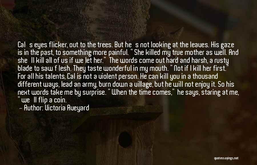 Victoria Aveyard Quotes: Cal's Eyes Flicker, Out To The Trees. But He's Not Looking At The Leaves. His Gaze Is In The Past,