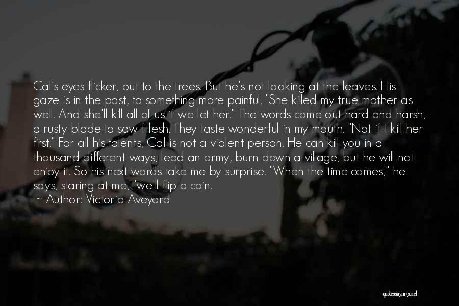 Victoria Aveyard Quotes: Cal's Eyes Flicker, Out To The Trees. But He's Not Looking At The Leaves. His Gaze Is In The Past,