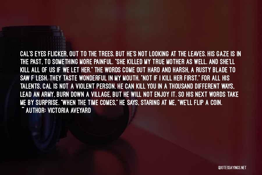 Victoria Aveyard Quotes: Cal's Eyes Flicker, Out To The Trees. But He's Not Looking At The Leaves. His Gaze Is In The Past,