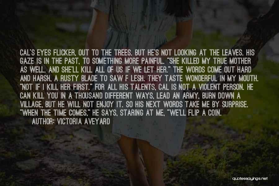 Victoria Aveyard Quotes: Cal's Eyes Flicker, Out To The Trees. But He's Not Looking At The Leaves. His Gaze Is In The Past,