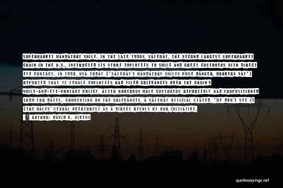 David B. Givens Quotes: Supermarket Mandatory Smile. In The Late 1990s, Safeway, The Second Largest Supermarket Chain In The U.s., Instructed Its Store Employees