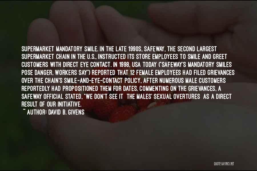 David B. Givens Quotes: Supermarket Mandatory Smile. In The Late 1990s, Safeway, The Second Largest Supermarket Chain In The U.s., Instructed Its Store Employees