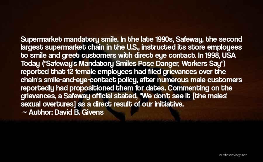 David B. Givens Quotes: Supermarket Mandatory Smile. In The Late 1990s, Safeway, The Second Largest Supermarket Chain In The U.s., Instructed Its Store Employees